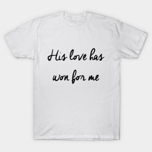 His love has won for me T-Shirt